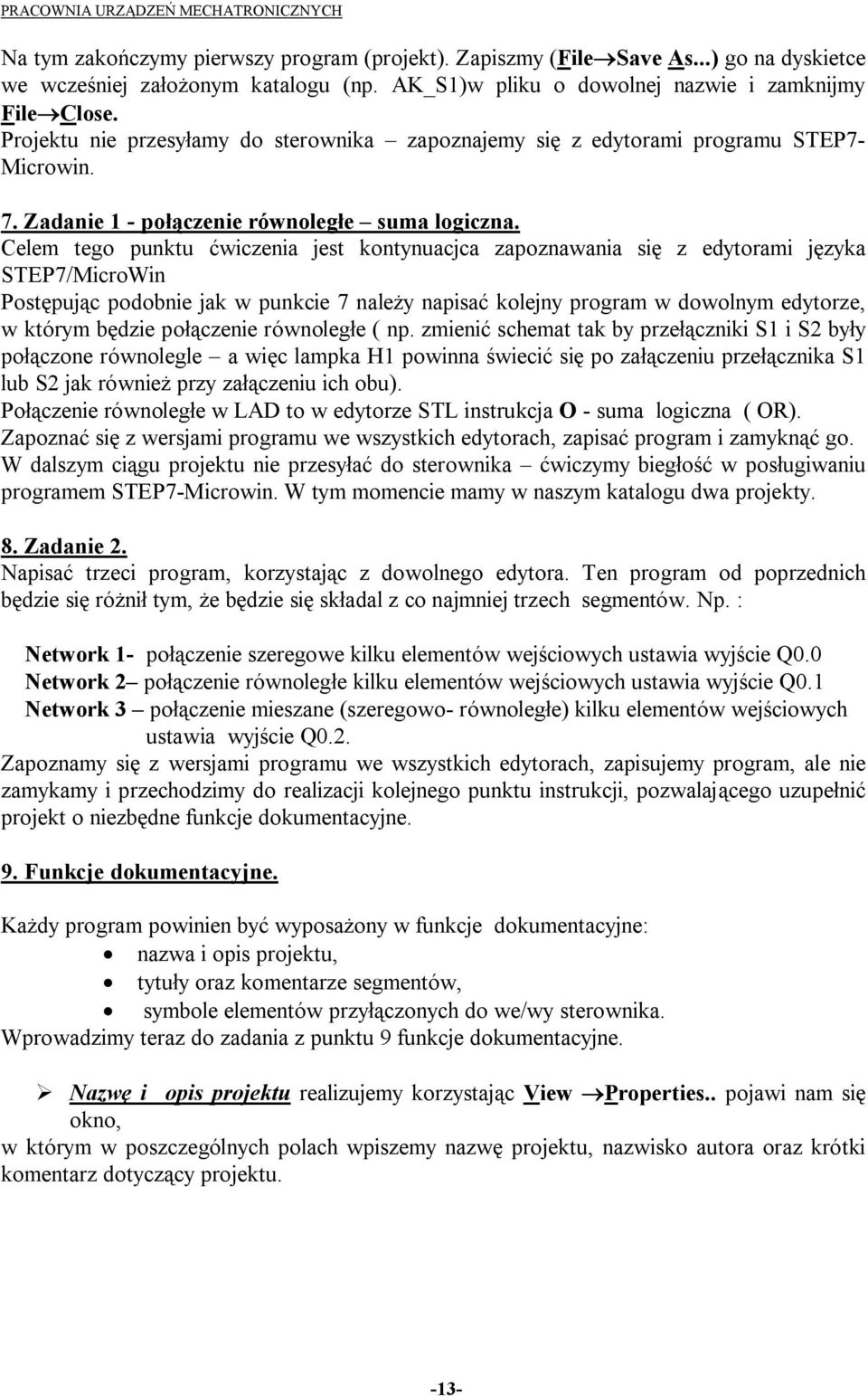 Celem tego punktu ćwiczenia jest kontynuacjca zapoznawania się z edytorami języka STEP7/MicroWin Postępując podobnie jak w punkcie 7 należy napisać kolejny program w dowolnym edytorze, w którym