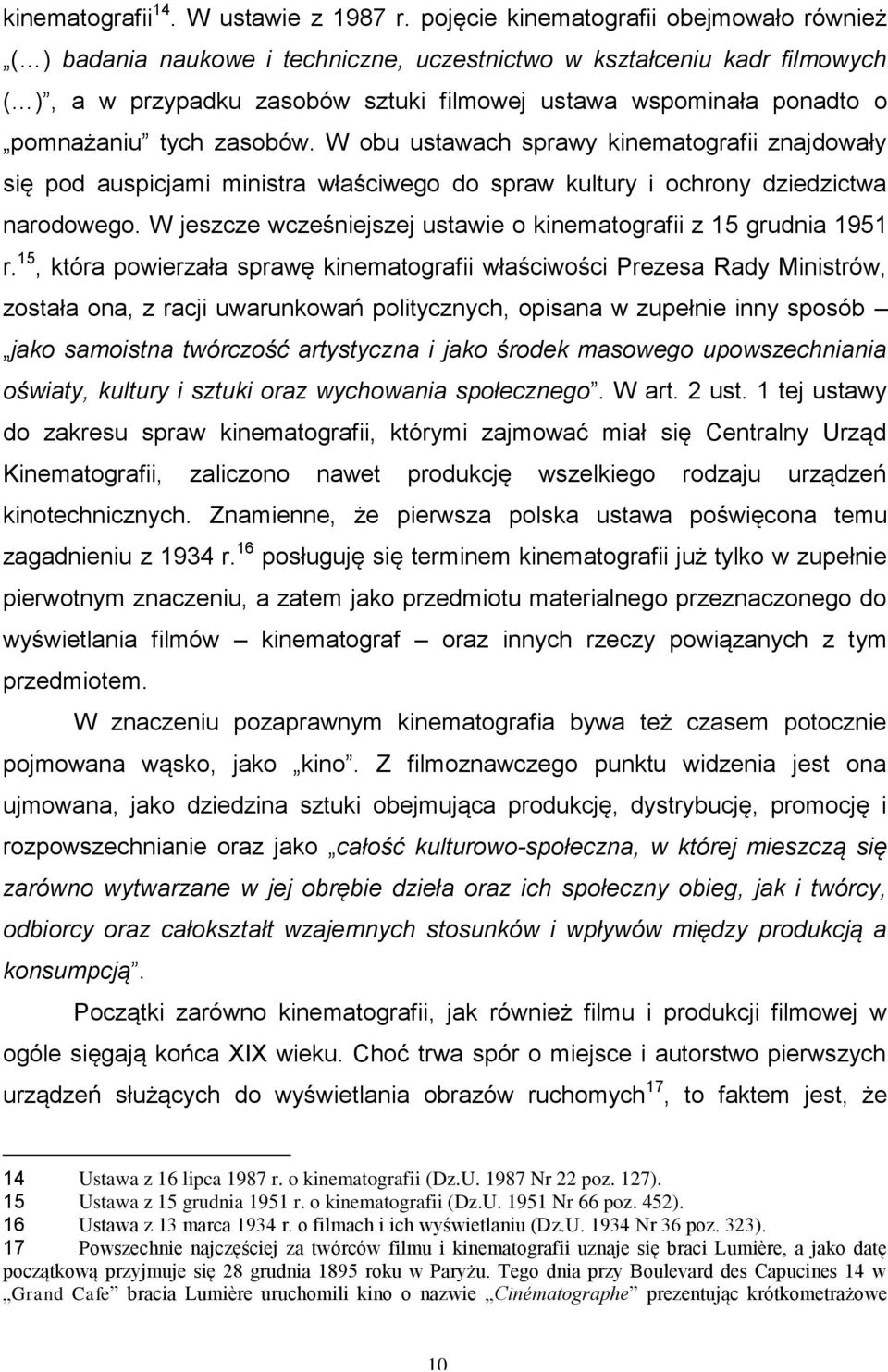 tych zasobów. W obu ustawach sprawy kinematografii znajdowały się pod auspicjami ministra właściwego do spraw kultury i ochrony dziedzictwa narodowego.