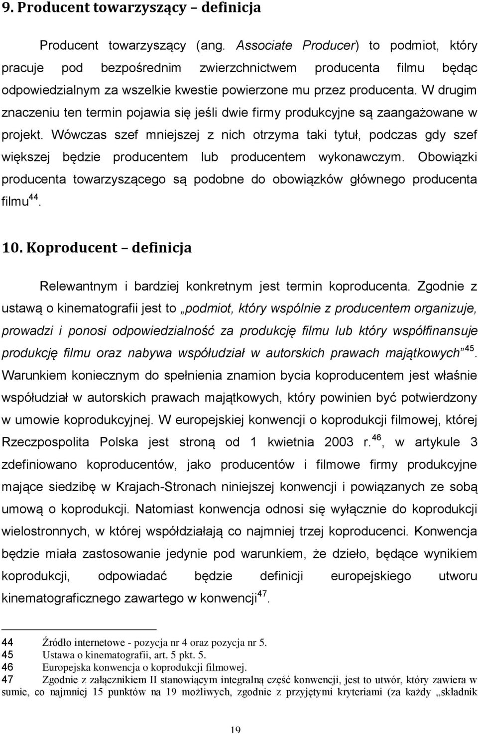 W drugim znaczeniu ten termin pojawia się jeśli dwie firmy produkcyjne są zaangażowane w projekt.