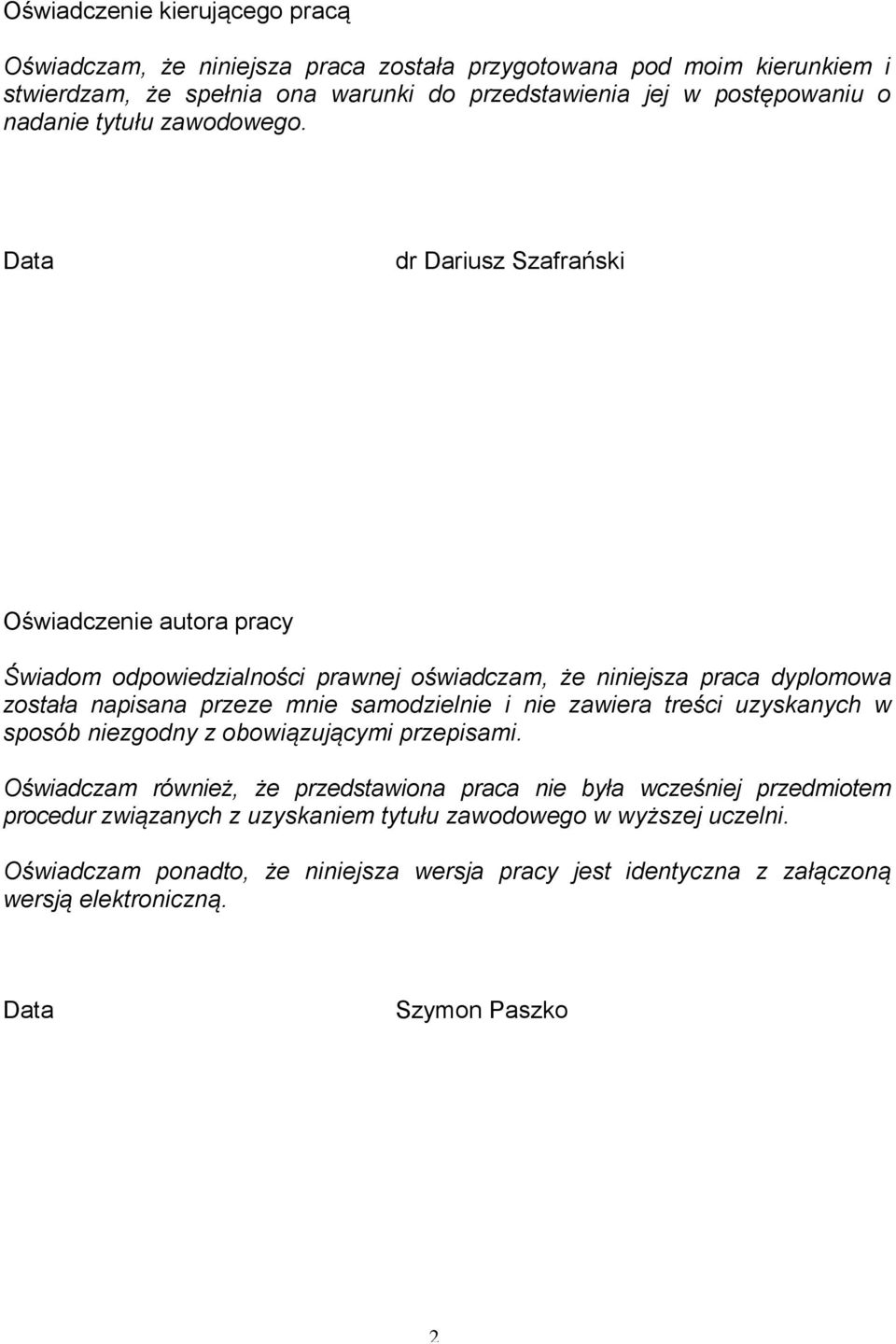 Data dr Dariusz Szafrański Oświadczenie autora pracy Świadom odpowiedzialności prawnej oświadczam, że niniejsza praca dyplomowa została napisana przeze mnie samodzielnie i nie