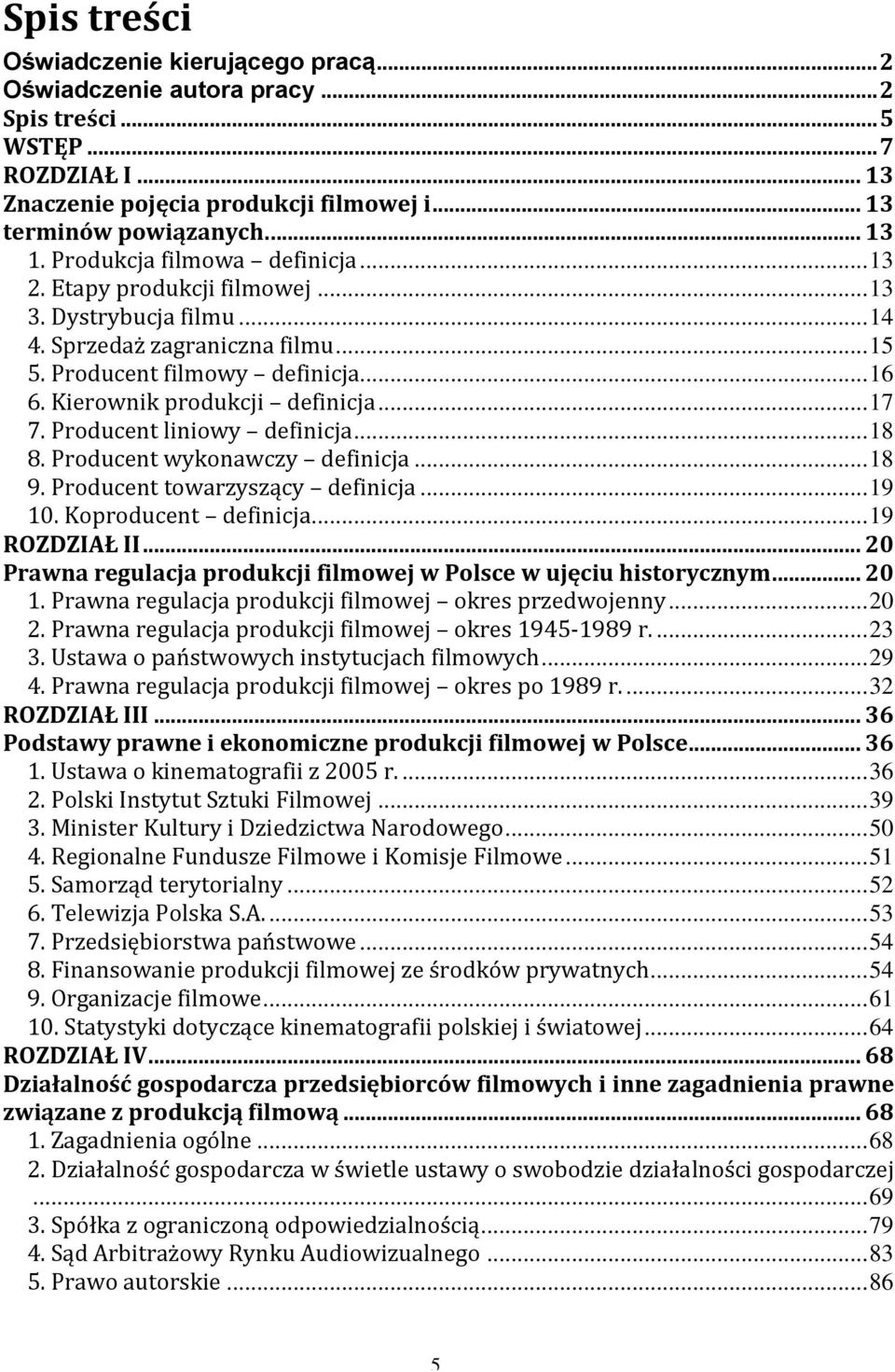 Kierownik produkcji definicja... 17 7. Producent liniowy definicja... 18 8. Producent wykonawczy definicja... 18 9. Producent towarzyszący definicja... 19 10. Koproducent definicja... 19 ROZDZIAŁ II.