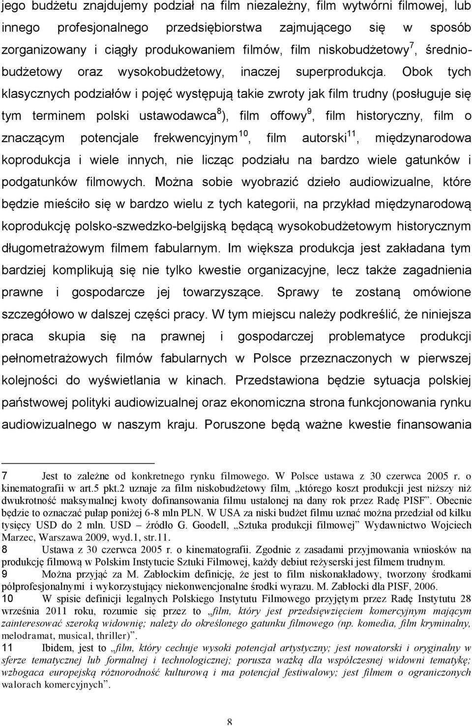 Obok tych klasycznych podziałów i pojęć występują takie zwroty jak film trudny (posługuje się tym terminem polski ustawodawca 8 ), film offowy 9, film historyczny, film o znaczącym potencjale