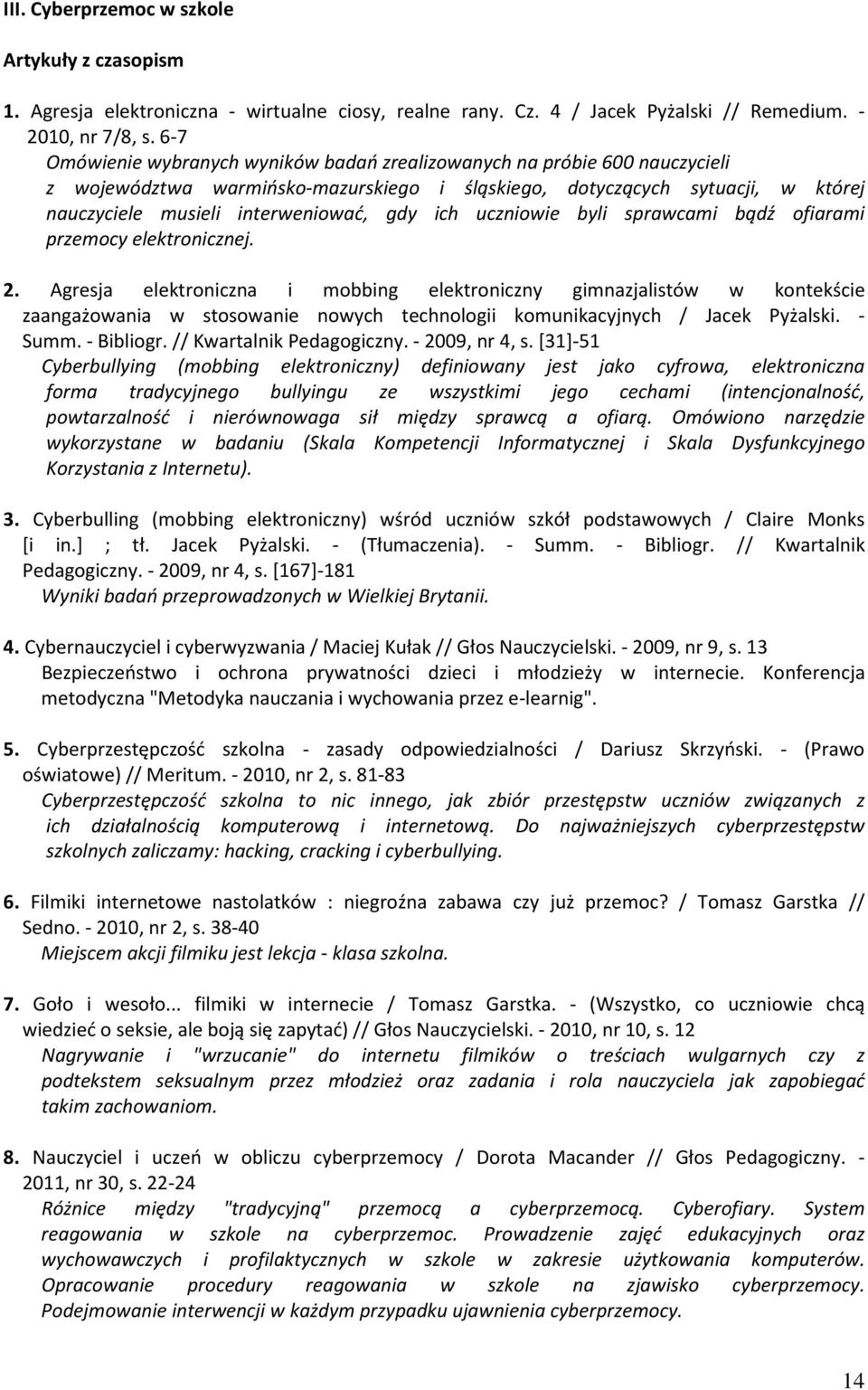 ich uczniowie byli sprawcami bądź ofiarami przemocy elektronicznej. 2.