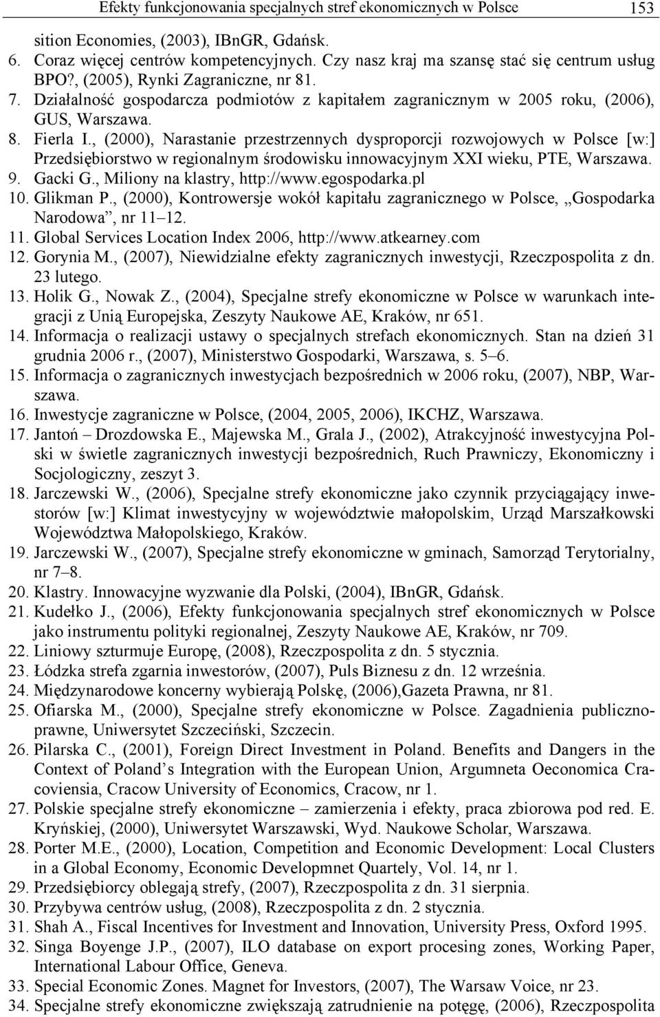 , (2000), Narastanie przestrzennych dysproporcji rozwojowych w Polsce [w:] Przedsiębiorstwo w regionalnym środowisku innowacyjnym XXI wieku, PTE, Warszawa. 9. Gacki G., Miliony na klastry, http://www.