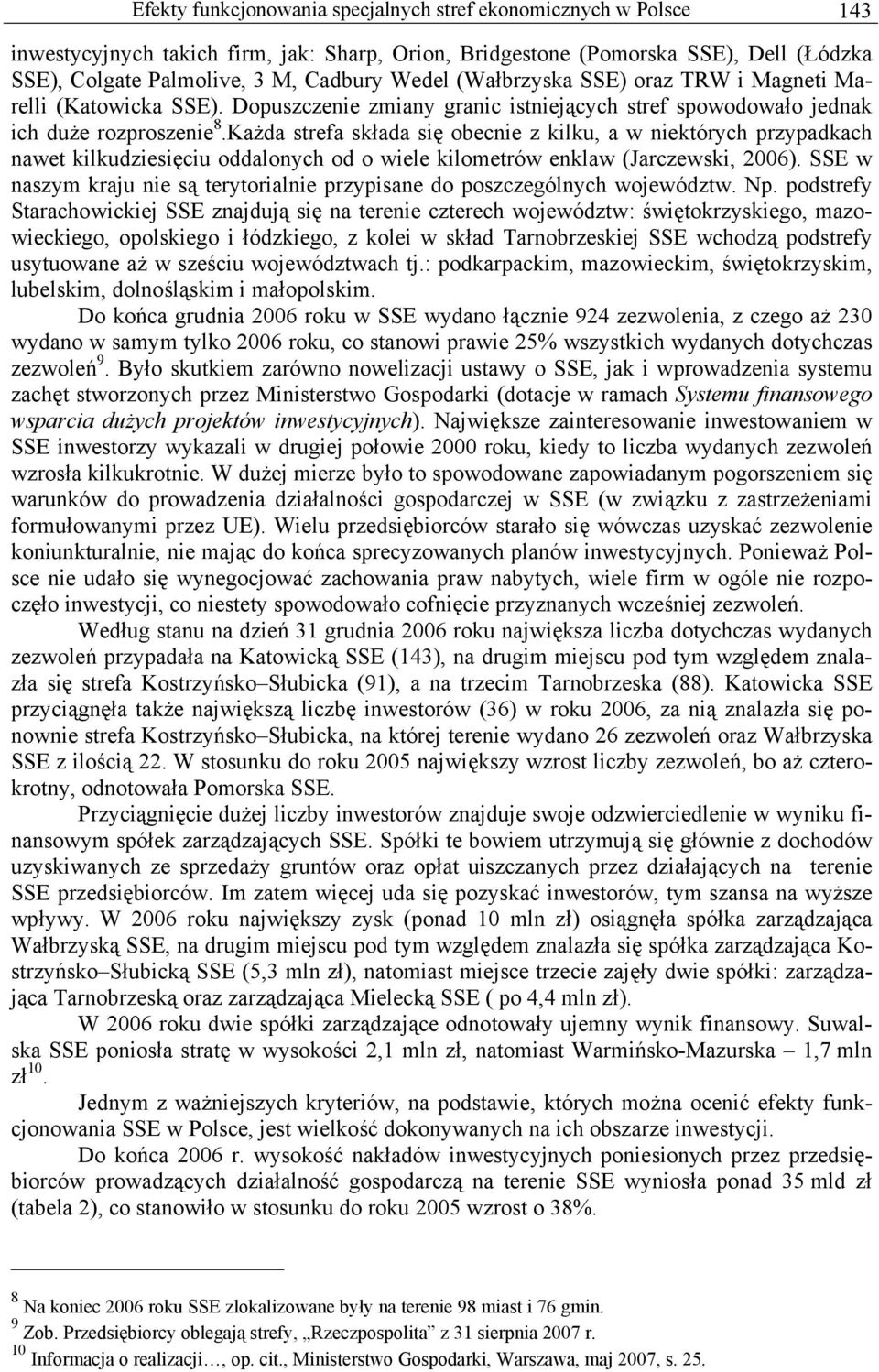 Każda strefa składa się obecnie z kilku, a w niektórych przypadkach nawet kilkudziesięciu oddalonych od o wiele kilometrów enklaw (Jarczewski, 2006).