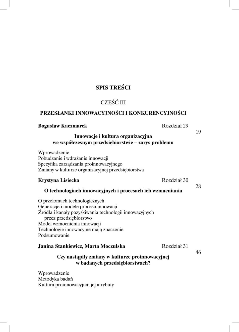 28 O przełomach technologicznych Generacje i modele procesu innowacji Źródła i kanały pozyskiwania technologii innowacyjnych przez przedsiębiorstwo Model wzmocnienia innowacji Technologie