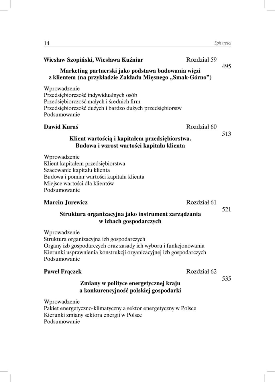 Budowa i wzrost wartości kapitału klienta 513 Klient kapitałem przedsiębiorstwa Szacowanie kapitału klienta Budowa i pomiar wartości kapitału klienta Miejsce wartości dla klientów Marcin Jurewicz