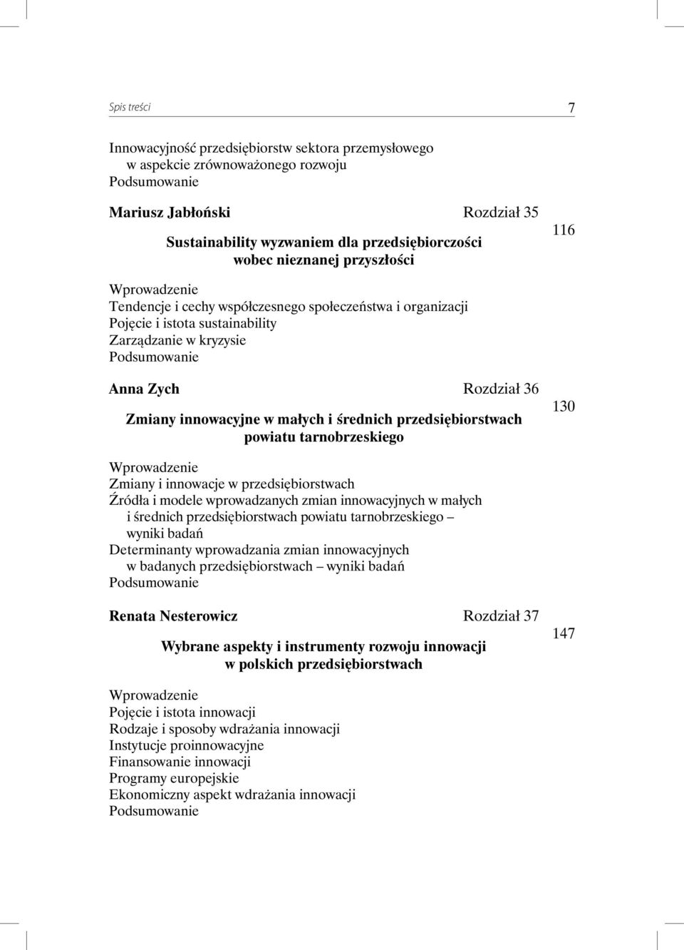 przedsiębiorstwach powiatu tarnobrzeskiego 130 Zmiany i innowacje w przedsiębiorstwach Źródła i modele wprowadzanych zmian innowacyjnych w małych i średnich przedsiębiorstwach powiatu tarnobrzeskiego