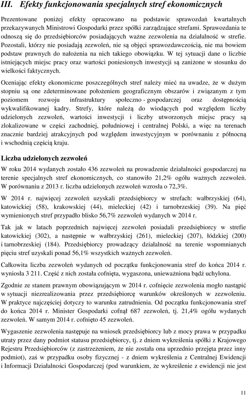 Pozostali, którzy nie posiadają zezwoleń, nie są objęci sprawozdawczością, nie ma bowiem podstaw prawnych do nałożenia na nich takiego obowiązku.