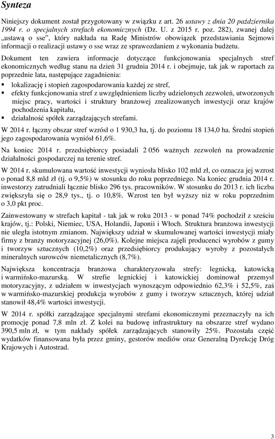 Dokument ten zawiera informacje dotyczące funkcjonowania specjalnych stref ekonomicznych według stanu na dzień 31 grudnia 2014 r.