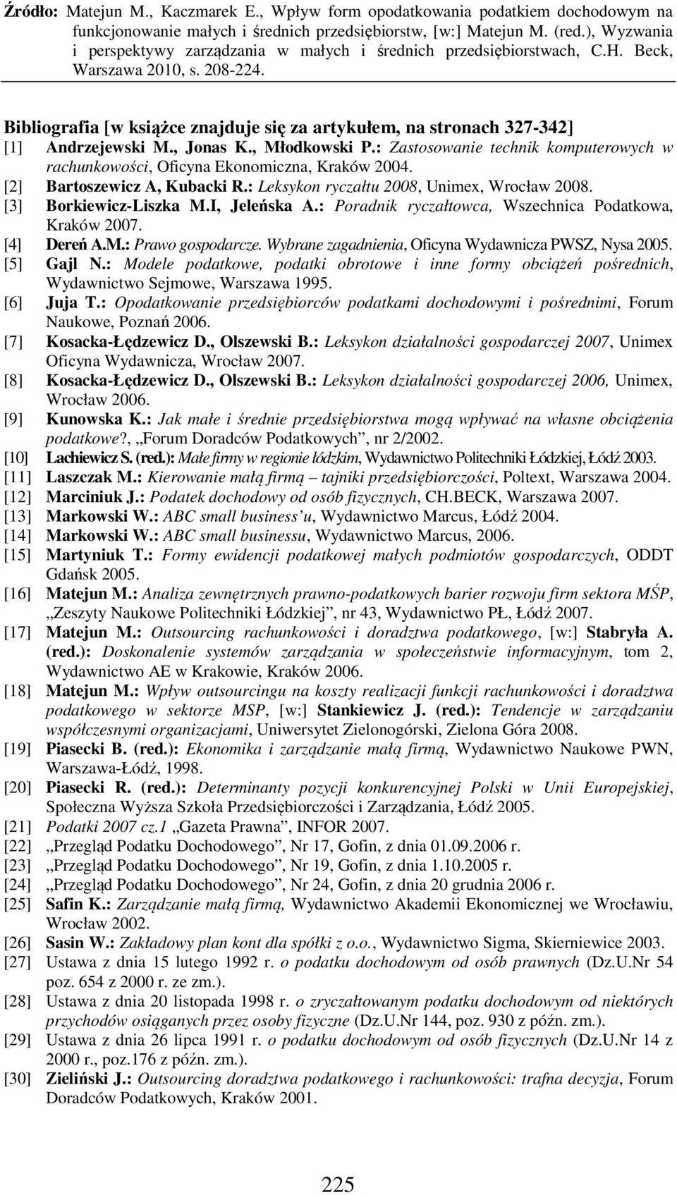 I, Jeleńska A.: Poradnik ryczałtowca, Wszechnica Podatkowa, Kraków 2007. [4] Dereń A.M.: Prawo gospodarcze. Wybrane zagadnienia, Oficyna Wydawnicza PWSZ, Nysa 2005. [5] Gajl N.