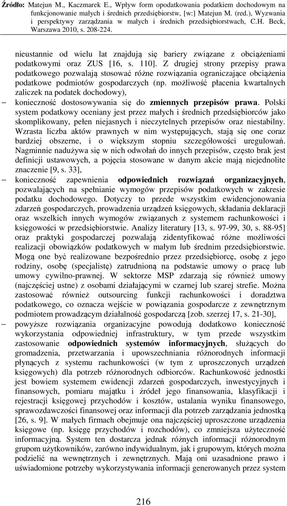 możliwość płacenia kwartalnych zaliczek na podatek dochodowy), konieczność dostosowywania się do zmiennych przepisów prawa.