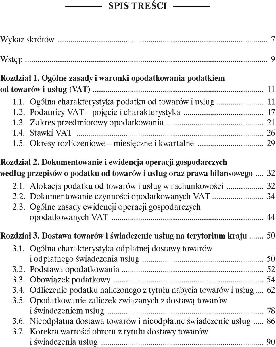 Dokumentowanie i ewidencja operacji gospodarczych według przepisów o podatku od towarów i usług oraz prawa bilansowego 32 2.1. Alokacja podatku od towarów i usług w rachunkowości 32 2.2. Dokumentowanie czynności opodatkowanych VAt 34 2.