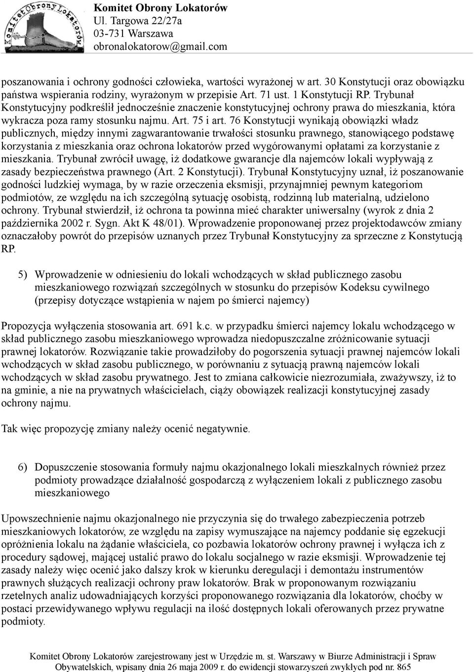 76 Konstytucji wynikają obowiązki władz publicznych, między innymi zagwarantowanie trwałości stosunku prawnego, stanowiącego podstawę korzystania z mieszkania oraz ochrona lokatorów przed