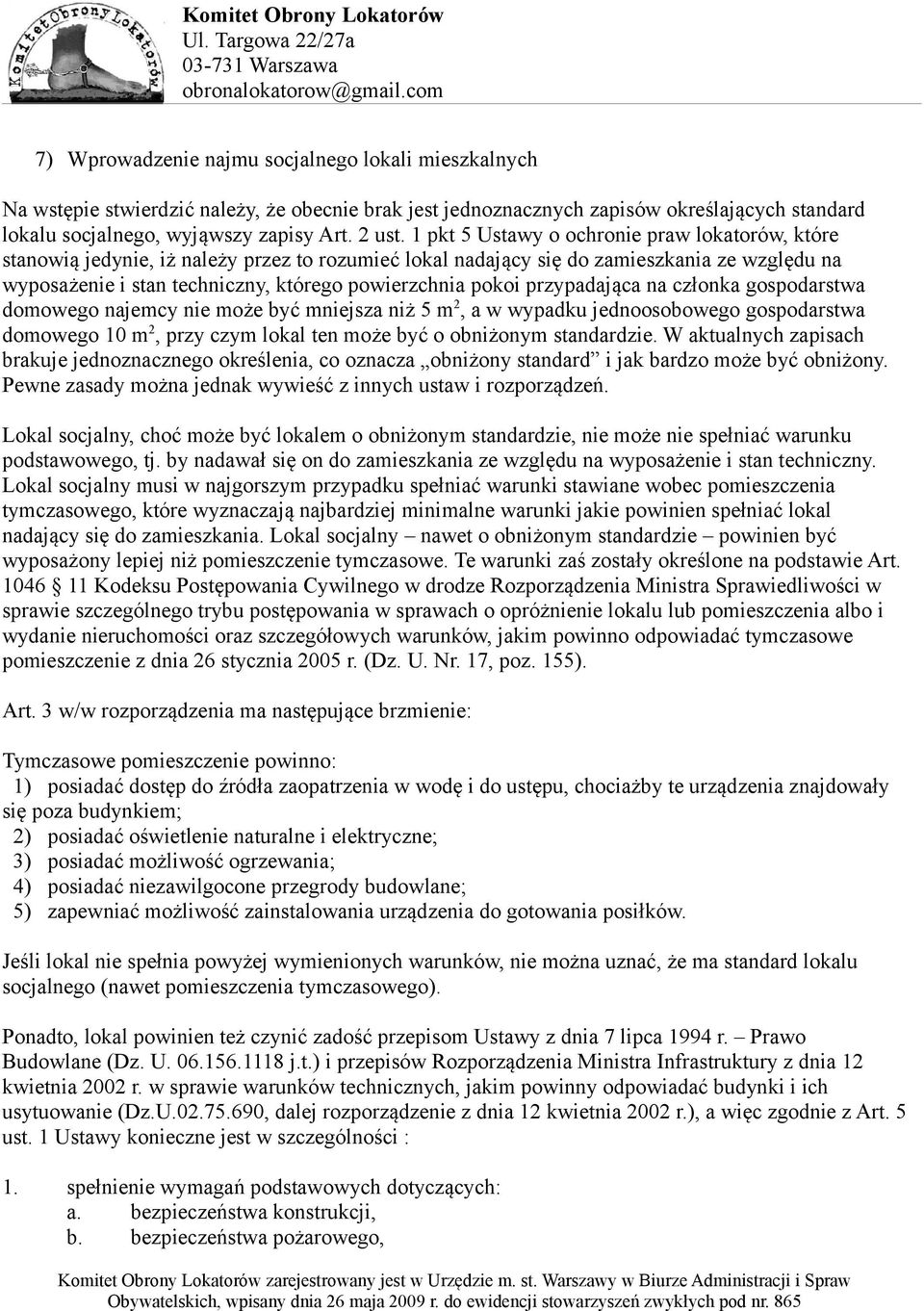 pokoi przypadająca na członka gospodarstwa domowego najemcy nie może być mniejsza niż 5 m 2, a w wypadku jednoosobowego gospodarstwa domowego 10 m 2, przy czym lokal ten może być o obniżonym