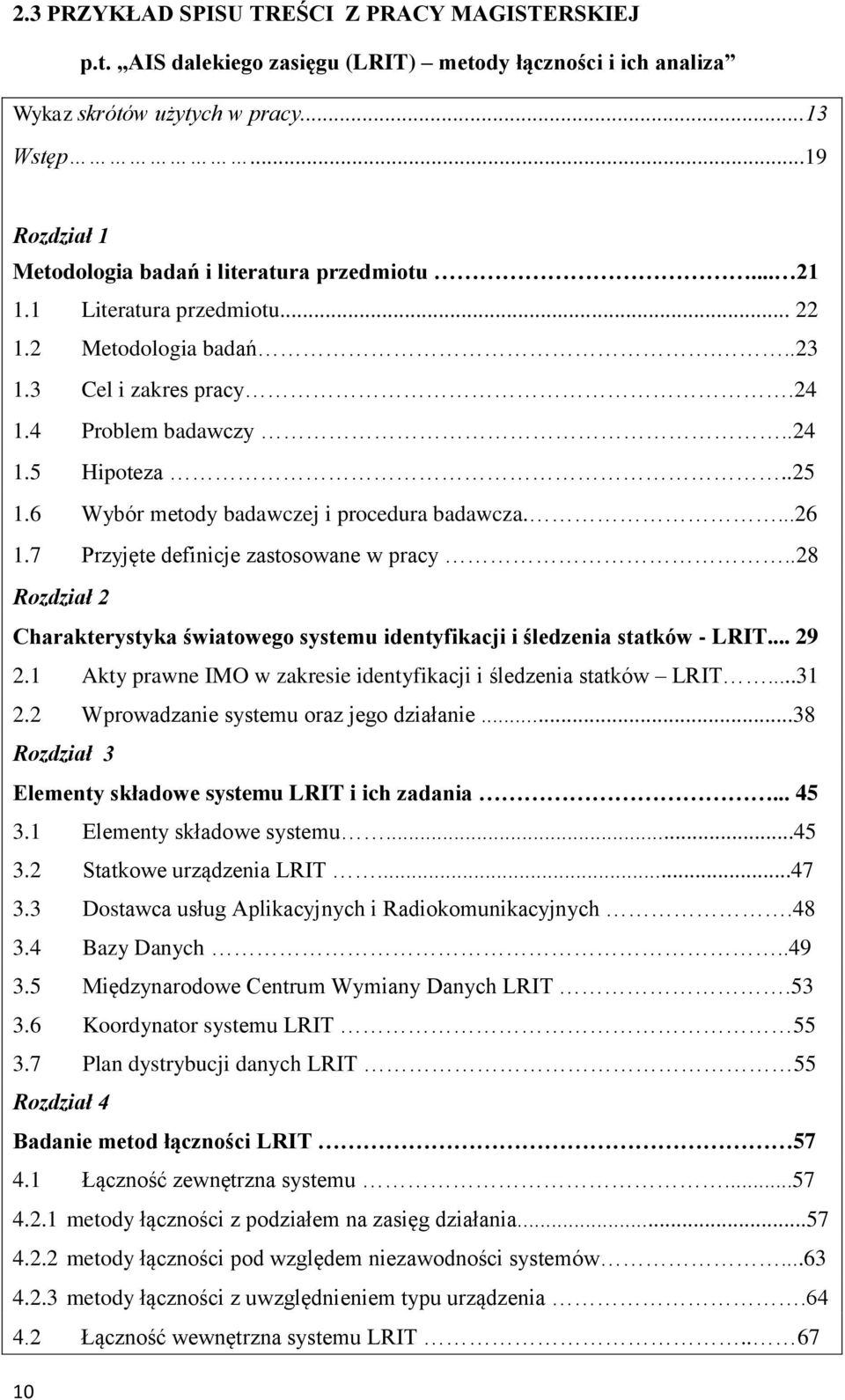 6 Wybór metody badawczej i procedura badawcza....26 1.7 Przyjęte definicje zastosowane w pracy..28 Rozdział 2 Charakterystyka światowego systemu identyfikacji i śledzenia statków - LRIT... 29 2.