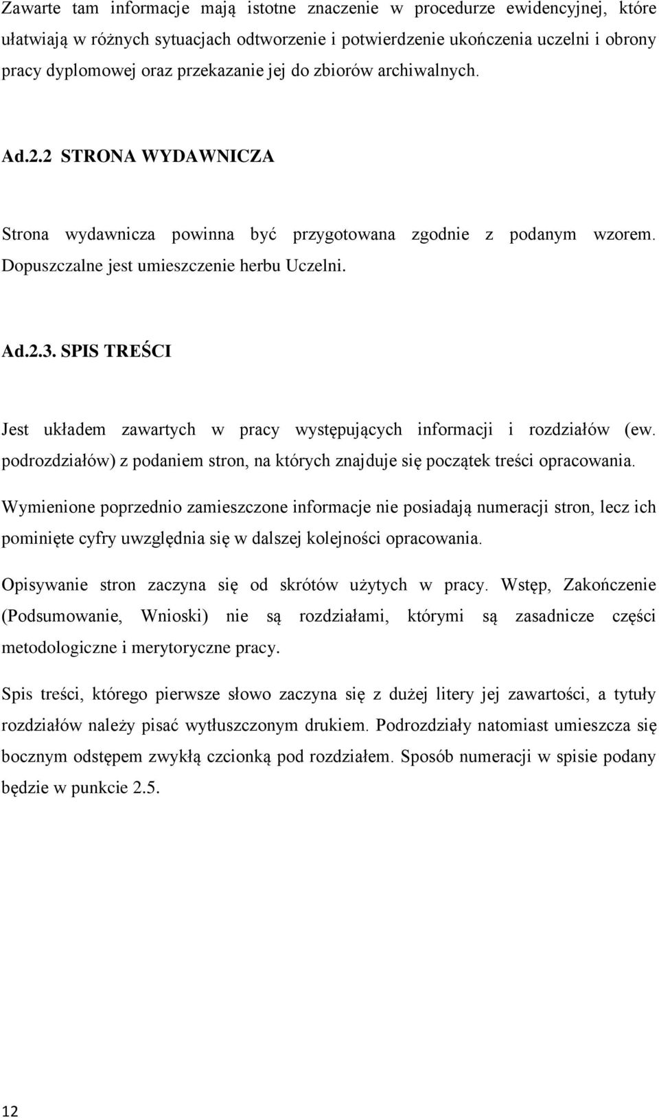 SPIS TREŚCI Jest układem zawartych w pracy występujących informacji i rozdziałów (ew. podrozdziałów) z podaniem stron, na których znajduje się początek treści opracowania.