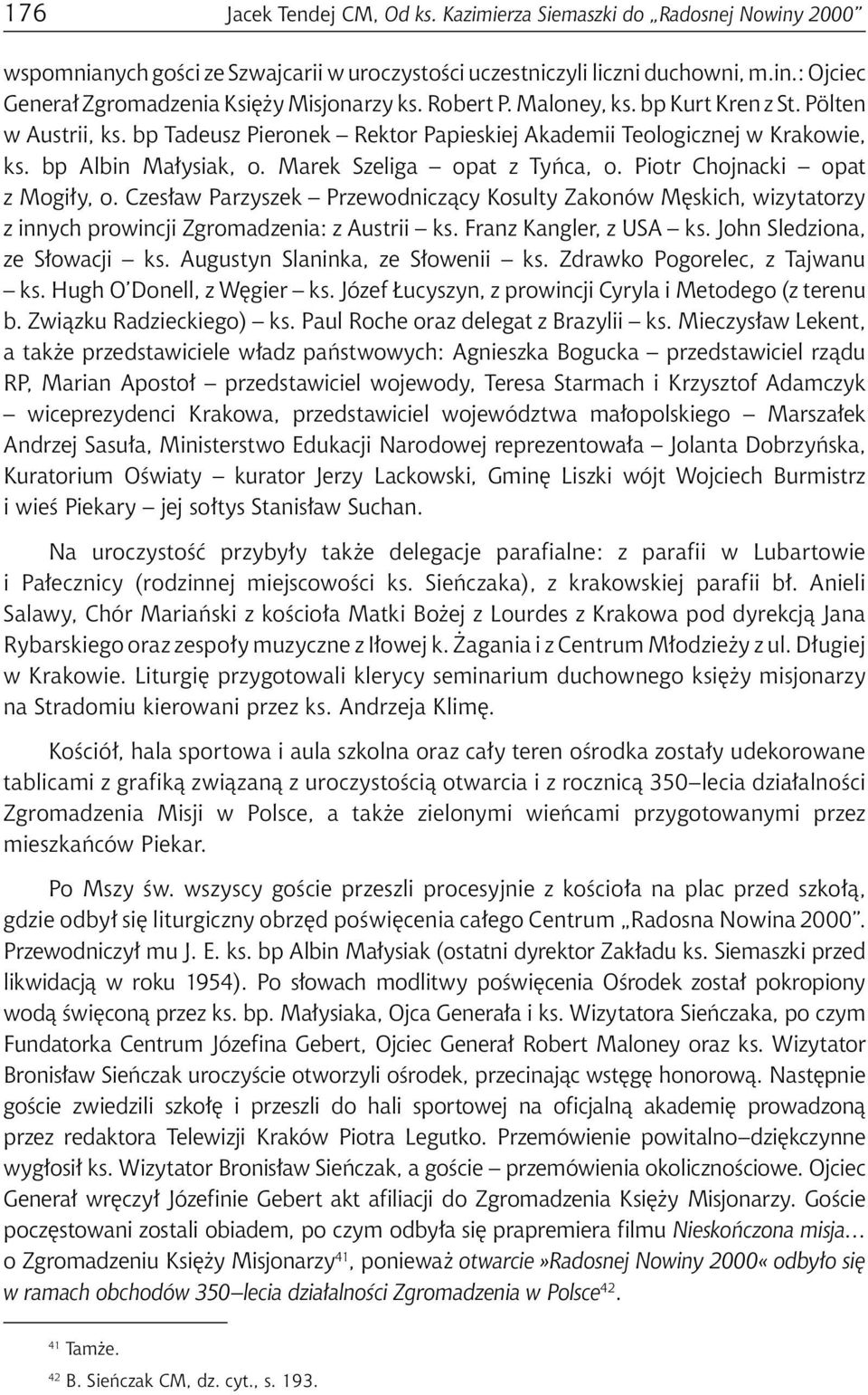 Piotr Chojnacki opat z Mogiły, o. Czesław Parzyszek Przewodniczący Kosulty Zakonów Męskich, wizytatorzy z innych prowincji Zgromadzenia: z Austrii ks. Franz Kangler, z USA ks.