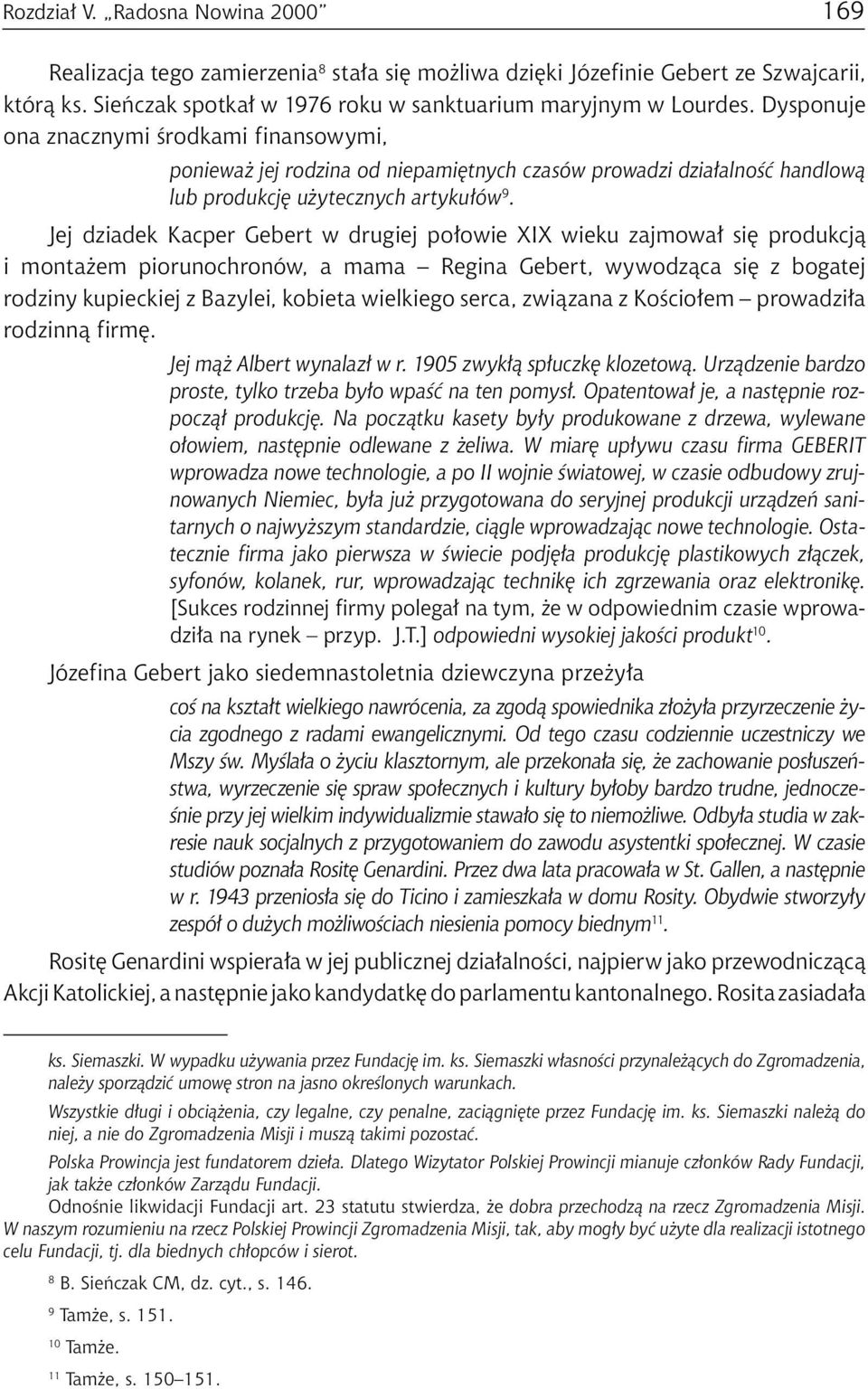 Jej dziadek Kacper Gebert w drugiej połowie XIX wieku zajmował się produkcją i montażem piorunochronów, a mama Regina Gebert, wywodząca się z bogatej rodziny kupieckiej z Bazylei, kobieta wielkiego