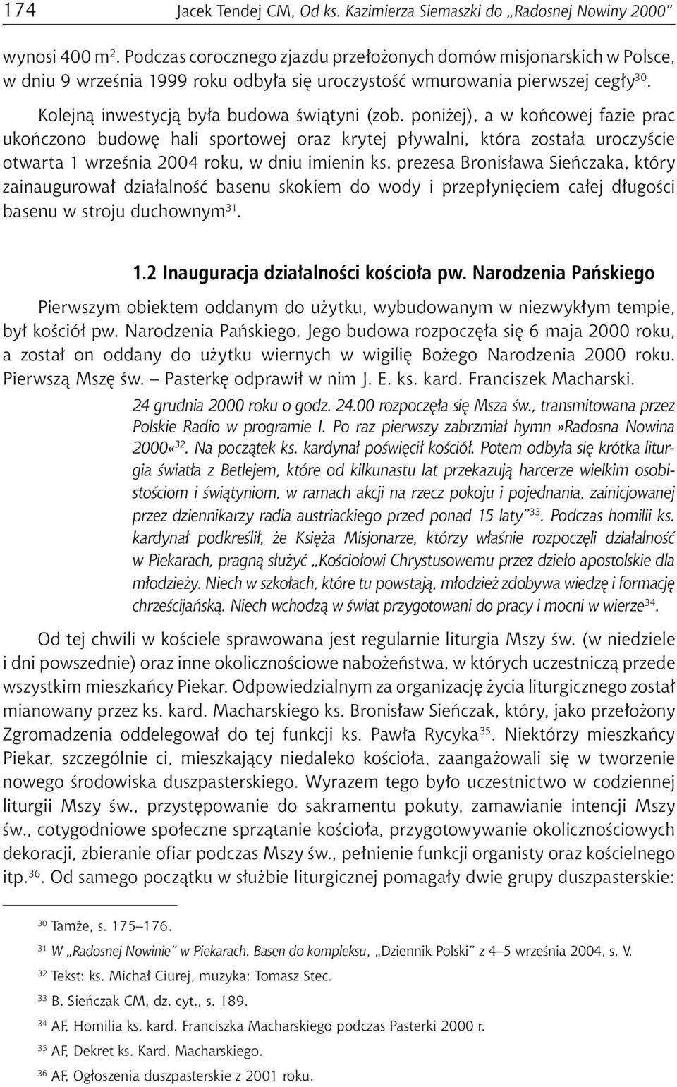 poniżej), a w końcowej fazie prac ukończono budowę hali sportowej oraz krytej pływalni, która została uroczyście otwarta 1 września 2004 roku, w dniu imienin ks.