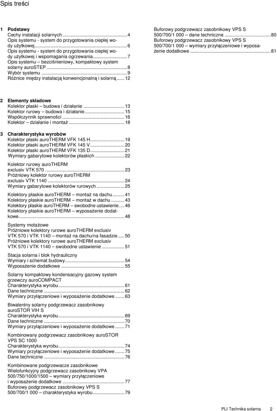 ..9 RóŜnice między instalacją konwencjonalną i solarną...12 Buforowy podgrzewacz zasobnikowy VPS S 500/700/1 000 dane techniczne.