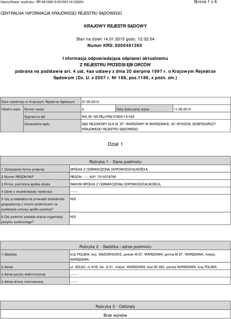 o Krajowym Rejestrze Sądowym (Dz. U. z 2007 r. Nr 168, poz.1186, z późn. zm.) Data rejestracji w Krajowym Rejestrze Sądowym 07.05.2013 Ostatni wpis Numer wpisu 3 Data dokonania wpisu 11.08.