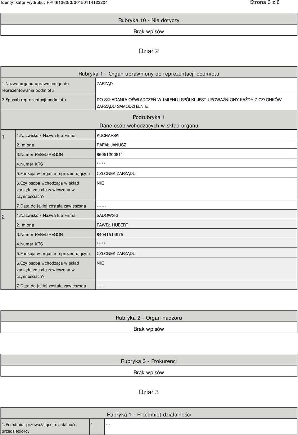 Nazwisko / Nazwa lub Firma KUCHARSKI Podrubryka 1 Dane osób wchodzących w skład organu 2.Imiona RAFAŁ JANUSZ 3.Numer PESEL/REGON 86051200811 4.Numer KRS **** 5.Funkcja w organie reprezentującym 6.