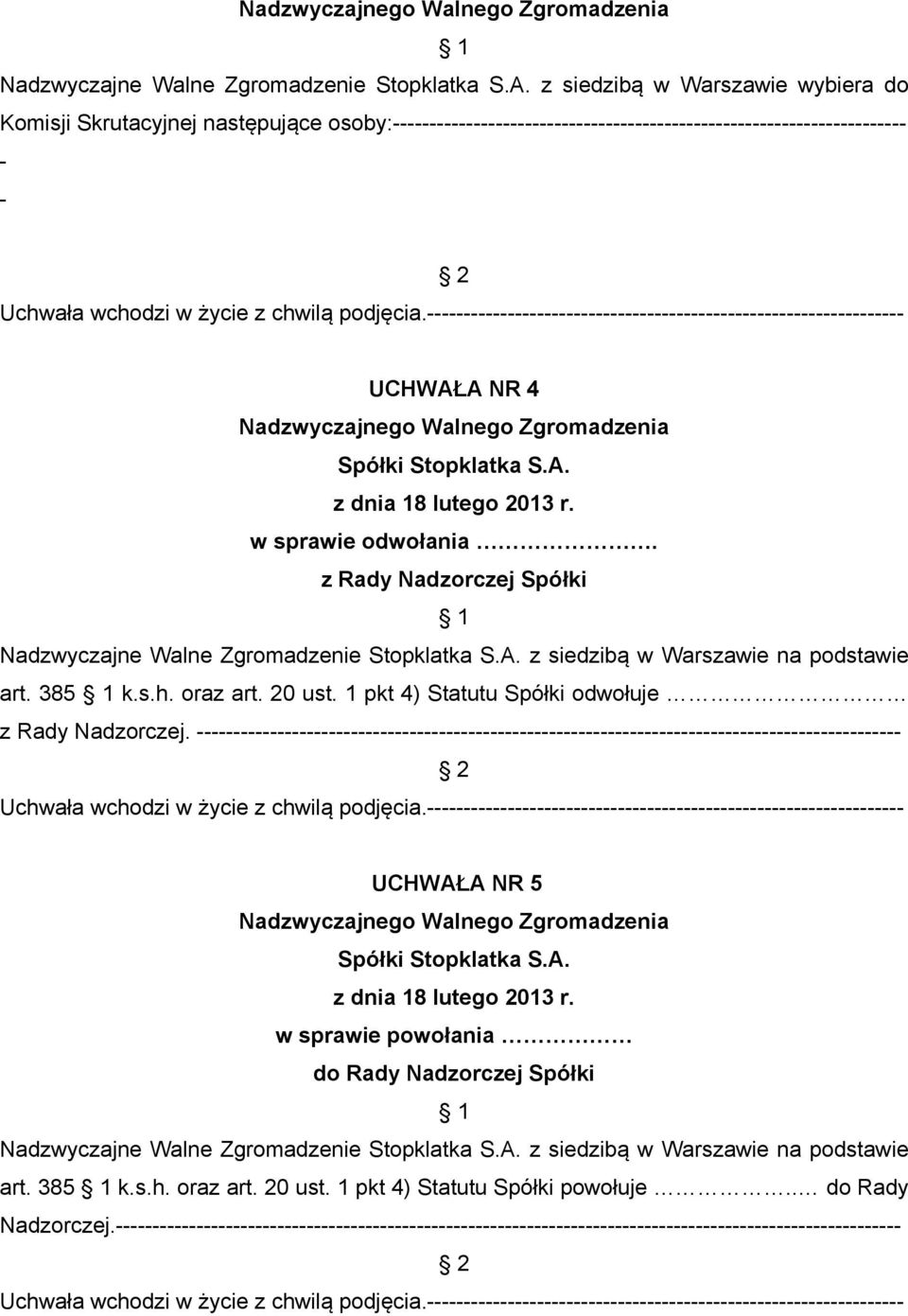 ----------------------------------------------------------------- UCHWAŁA NR 4 Nadzwyczajnego Walnego Zgromadzenia Spółki Stopklatka S.A. z dnia 18 lutego 2013 r. w sprawie odwołania.