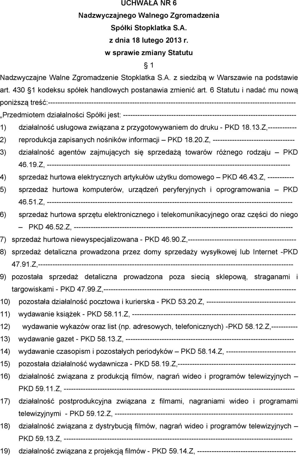 6 Statutu i nadać mu nową poniższą treść:------------------------------------------------------------------------------------------------------- Przedmiotem działalności Spółki jest: