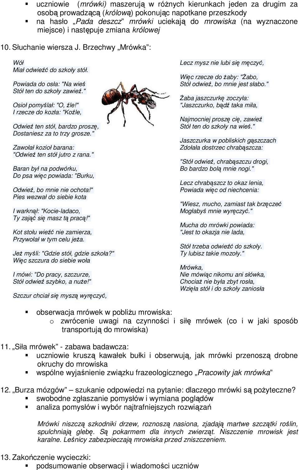 " I rzecze do kozła: "Koźle, Odwieź ten stół, bardzo proszę, Dostaniesz za to trzy grosze." Zawołał kozioł barana: "Odwieź ten stół jutro z rana.