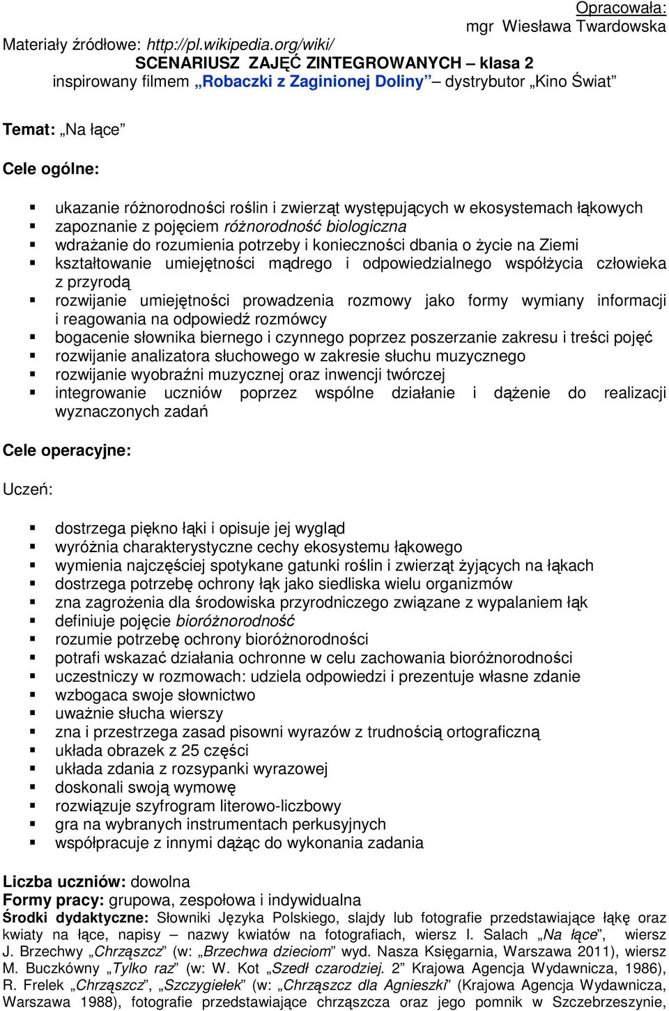 występujących w ekosystemach łąkowych zapoznanie z pojęciem różnorodność biologiczna wdrażanie do rozumienia potrzeby i konieczności dbania o życie na Ziemi kształtowanie umiejętności mądrego i