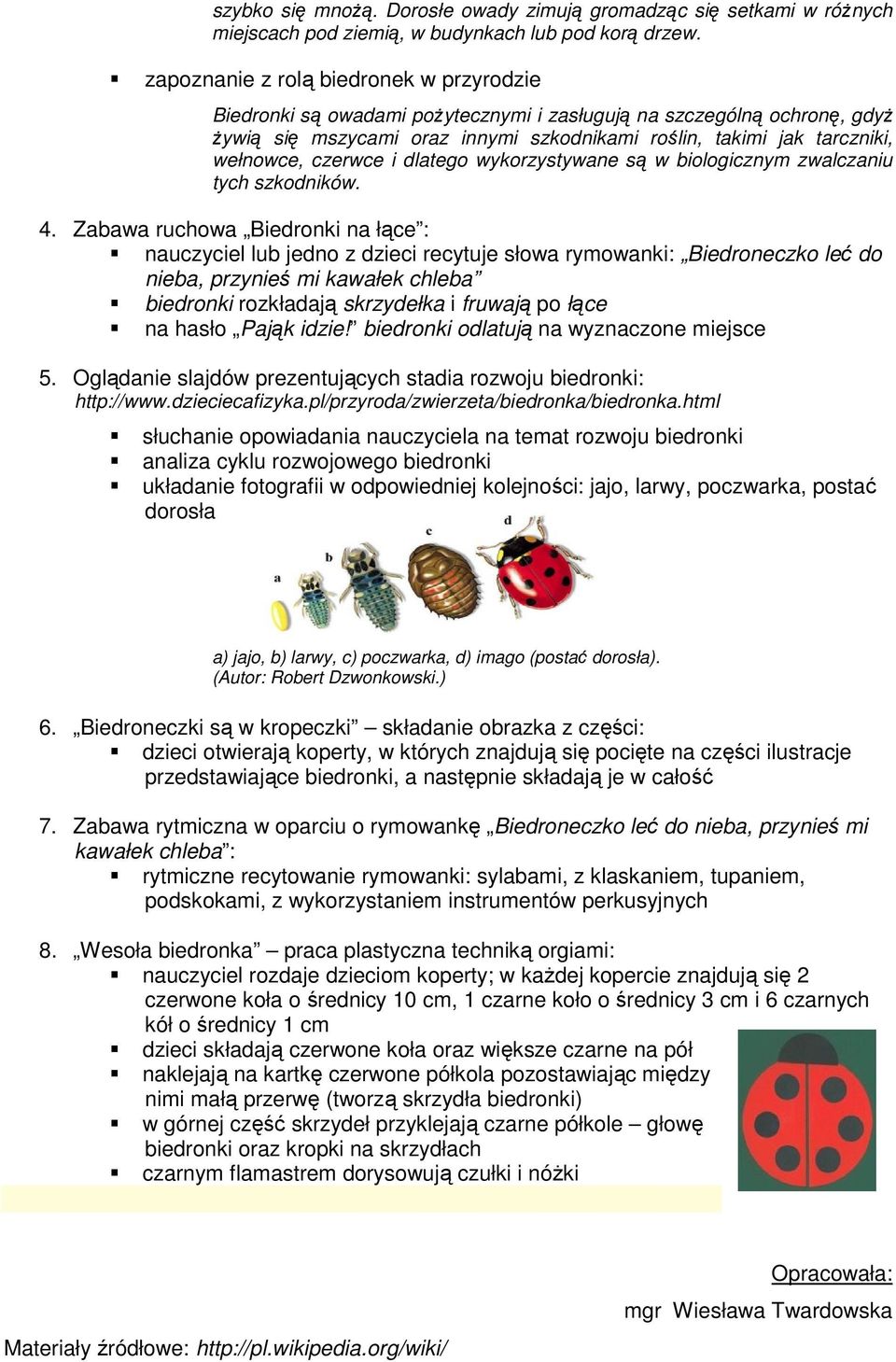 czerwce i dlatego wykorzystywane są w biologicznym zwalczaniu tych szkodników. 4.