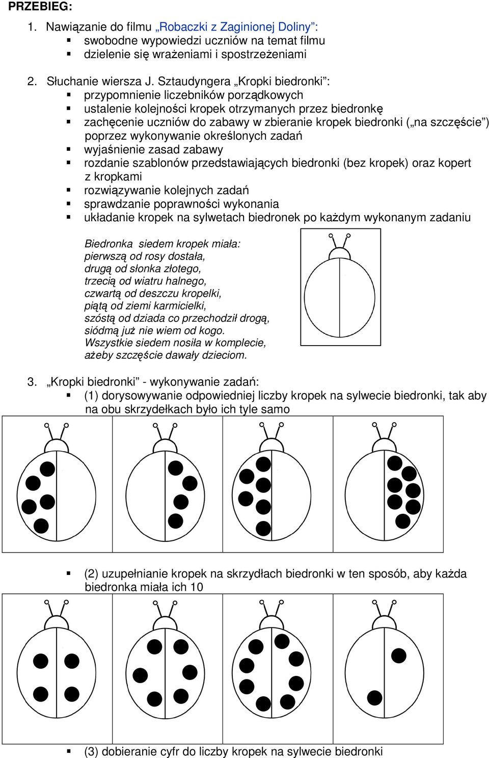 ) poprzez wykonywanie określonych zadań wyjaśnienie zasad zabawy rozdanie szablonów przedstawiających biedronki (bez kropek) oraz kopert z kropkami rozwiązywanie kolejnych zadań sprawdzanie