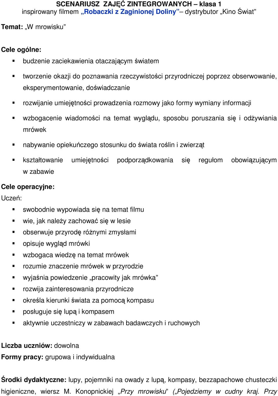 wiadomości na temat wyglądu, sposobu poruszania się i odżywiania mrówek nabywanie opiekuńczego stosunku do świata roślin i zwierząt kształtowanie umiejętności podporządkowania się regułom