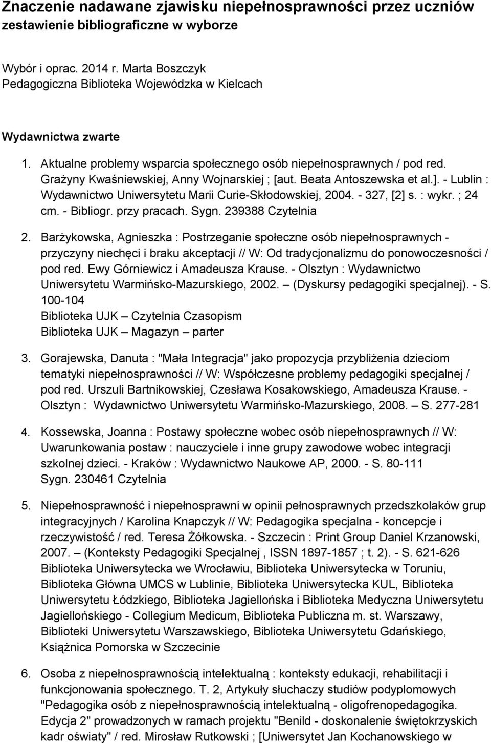 Grażyny Kwaśniewskiej, Anny Wojnarskiej ; [aut. Beata Antoszewska et al.]. - Lublin : Wydawnictwo Uniwersytetu Marii Curie-Skłodowskiej, 2004. - 327, [2] s. : wykr. ; 24 cm. - Bibliogr. przy pracach.