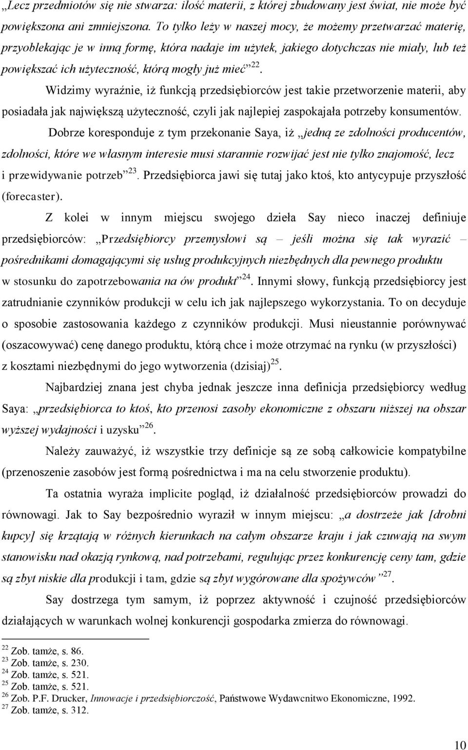 mieć 22. Widzimy wyraźnie, iż funkcją przedsiębiorców jest takie przetworzenie materii, aby posiadała jak największą użyteczność, czyli jak najlepiej zaspokajała potrzeby konsumentów.