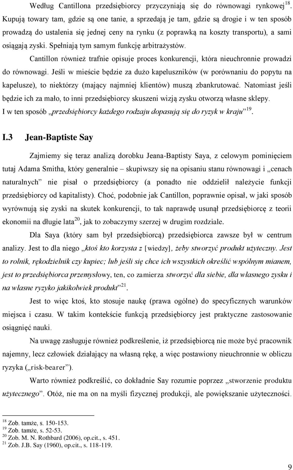 Spełniają tym samym funkcję arbitrażystów. Cantillon również trafnie opisuje proces konkurencji, która nieuchronnie prowadzi do równowagi.