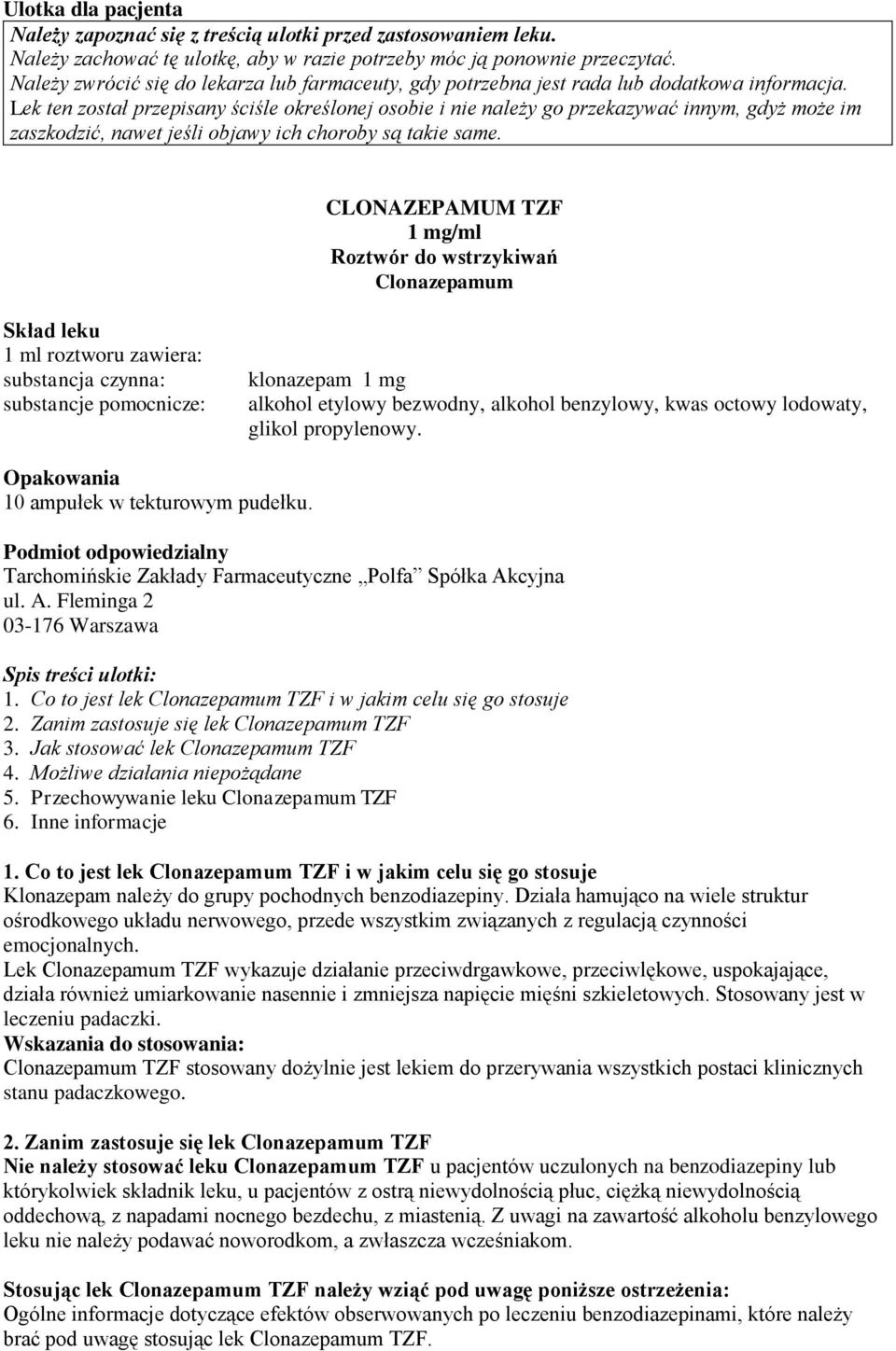 Lek ten został przepisany ściśle określonej osobie i nie należy go przekazywać innym, gdyż może im zaszkodzić, nawet jeśli objawy ich choroby są takie same.