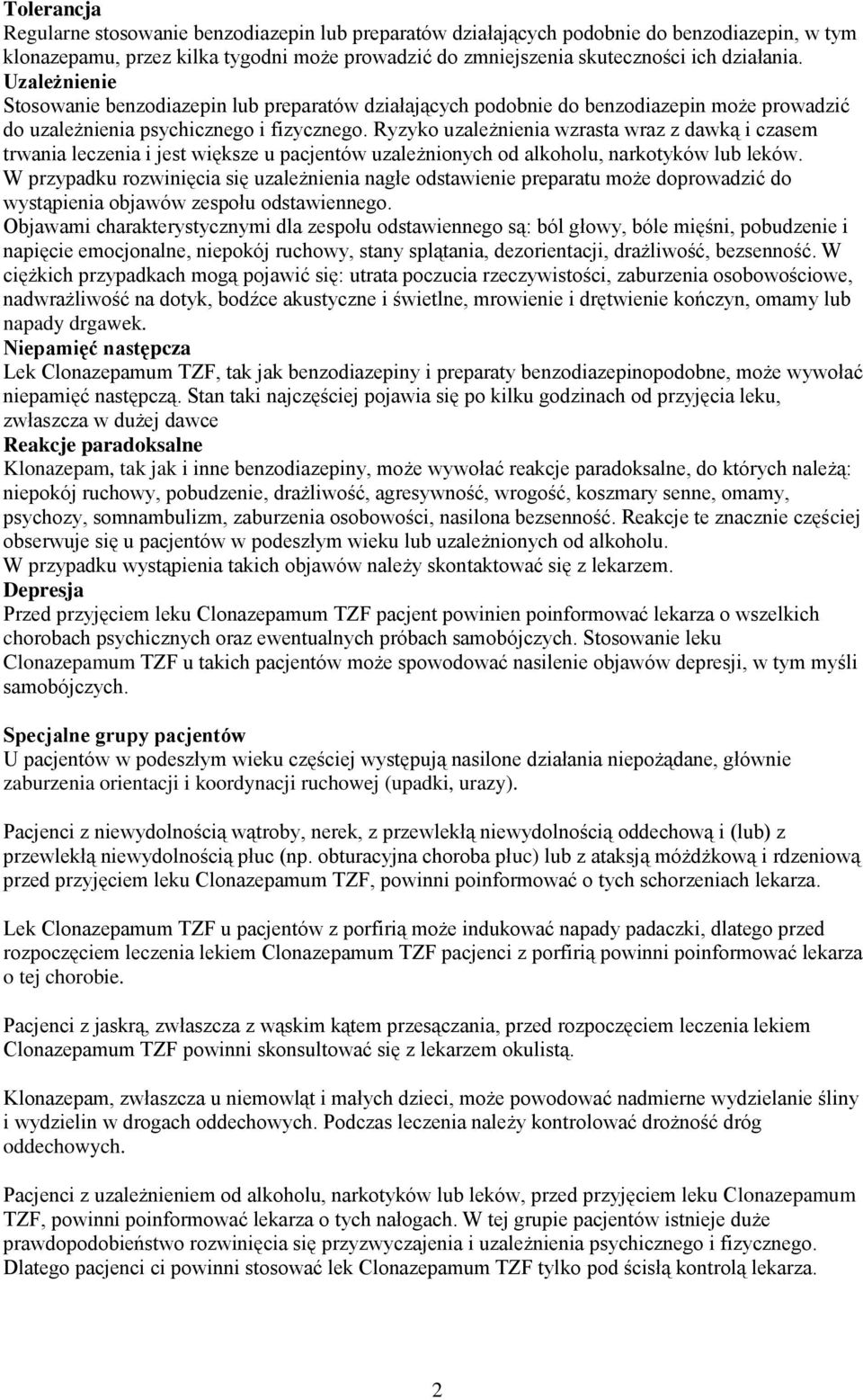 Ryzyko uzależnienia wzrasta wraz z dawką i czasem trwania leczenia i jest większe u pacjentów uzależnionych od alkoholu, narkotyków lub leków.