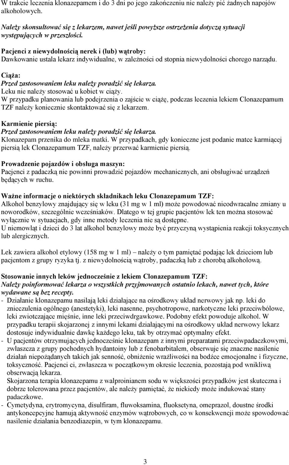 Pacjenci z niewydolnością nerek i (lub) wątroby: Dawkowanie ustala lekarz indywidualne, w zależności od stopnia niewydolności chorego narządu.