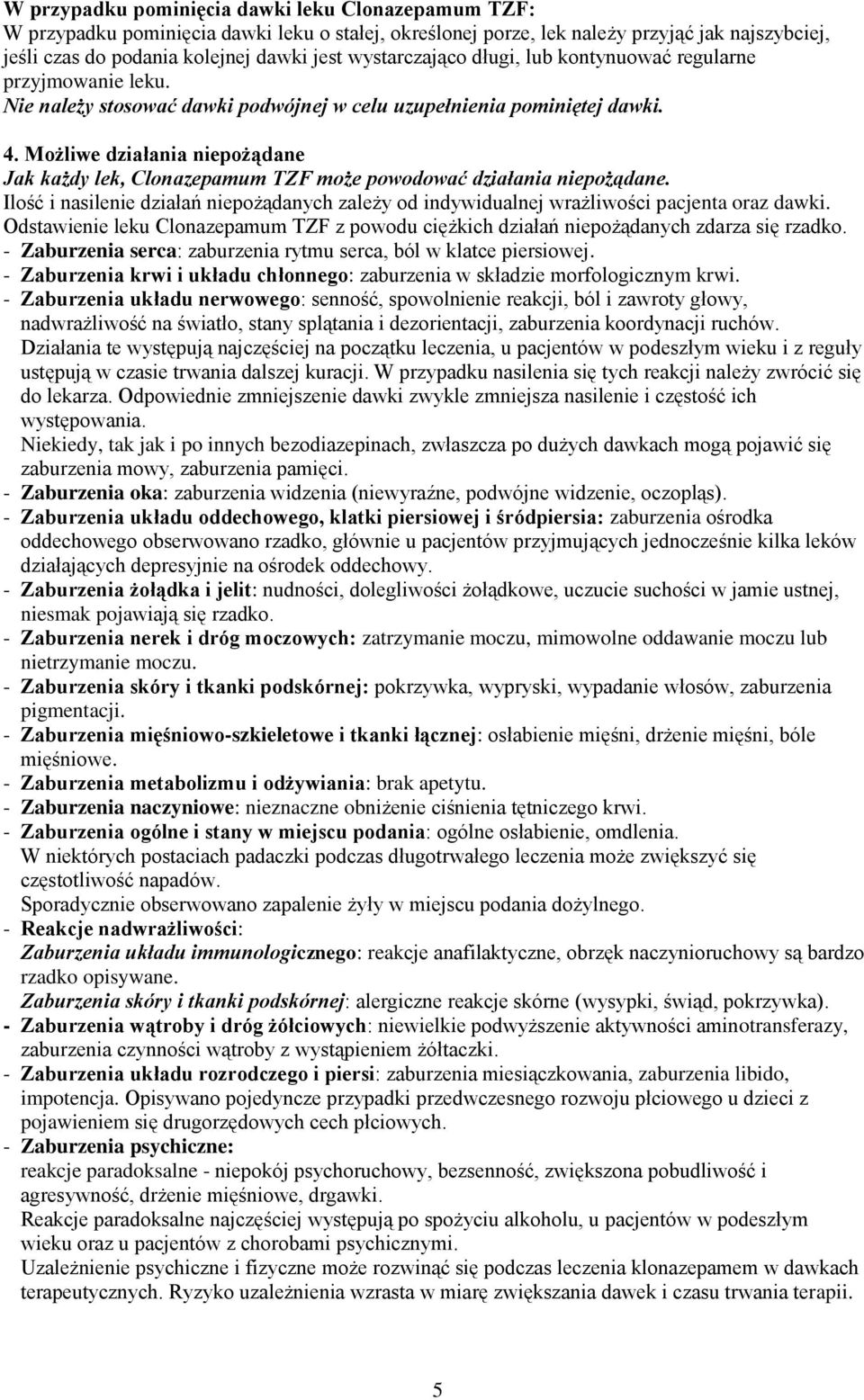 Możliwe działania niepożądane Jak każdy lek, Clonazepamum TZF może powodować działania niepożądane. Ilość i nasilenie działań niepożądanych zależy od indywidualnej wrażliwości pacjenta oraz dawki.