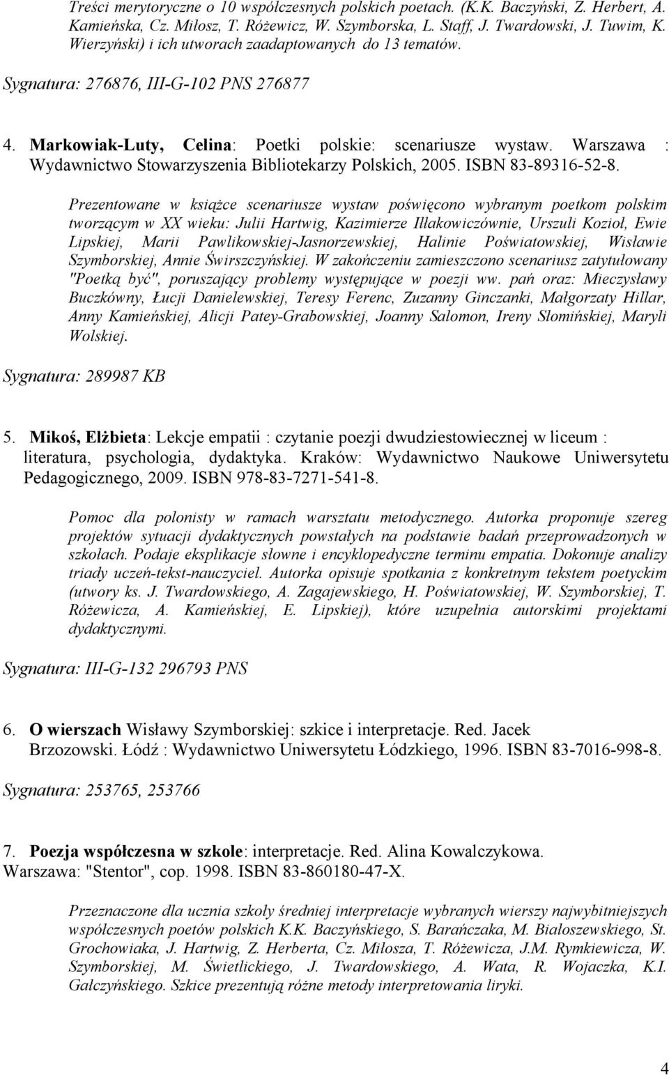 Warszawa : Wydawnictwo Stowarzyszenia Bibliotekarzy Polskich, 2005. ISBN 83-89316-52-8.