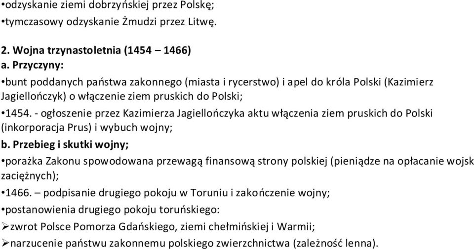 - ogłoszenie przez Kazimierza Jagiellończyka aktu włączenia ziem pruskich do Polski (inkorporacja Prus) i wybuch wojny; b.