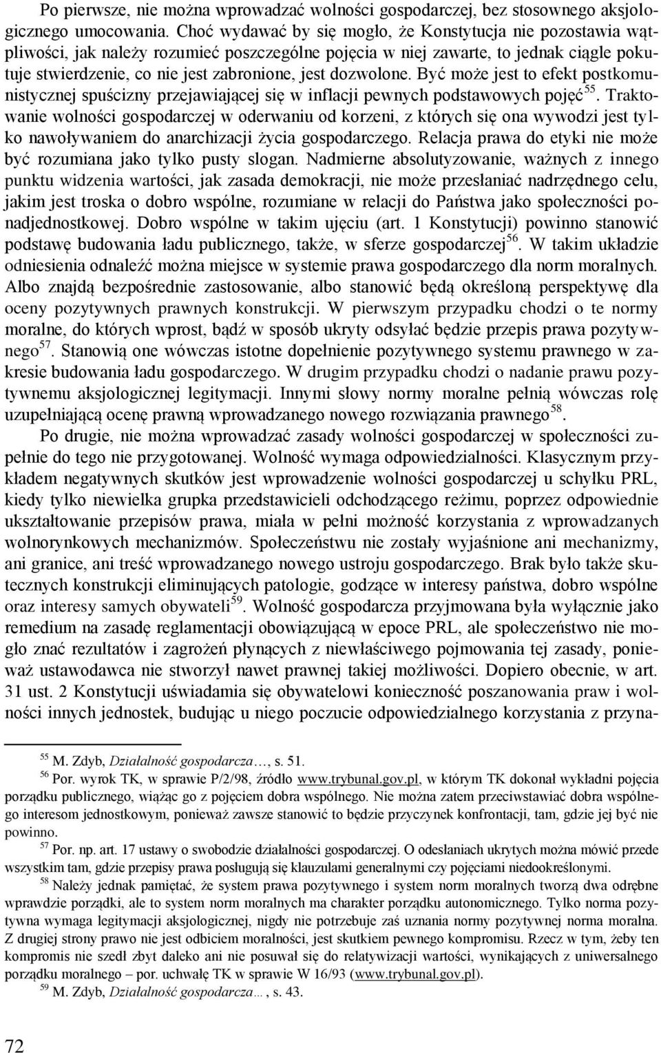 dozwolone. Być może jest to efekt postkomunistycznej spuścizny przejawiającej się w inflacji pewnych podstawowych pojęć 55.