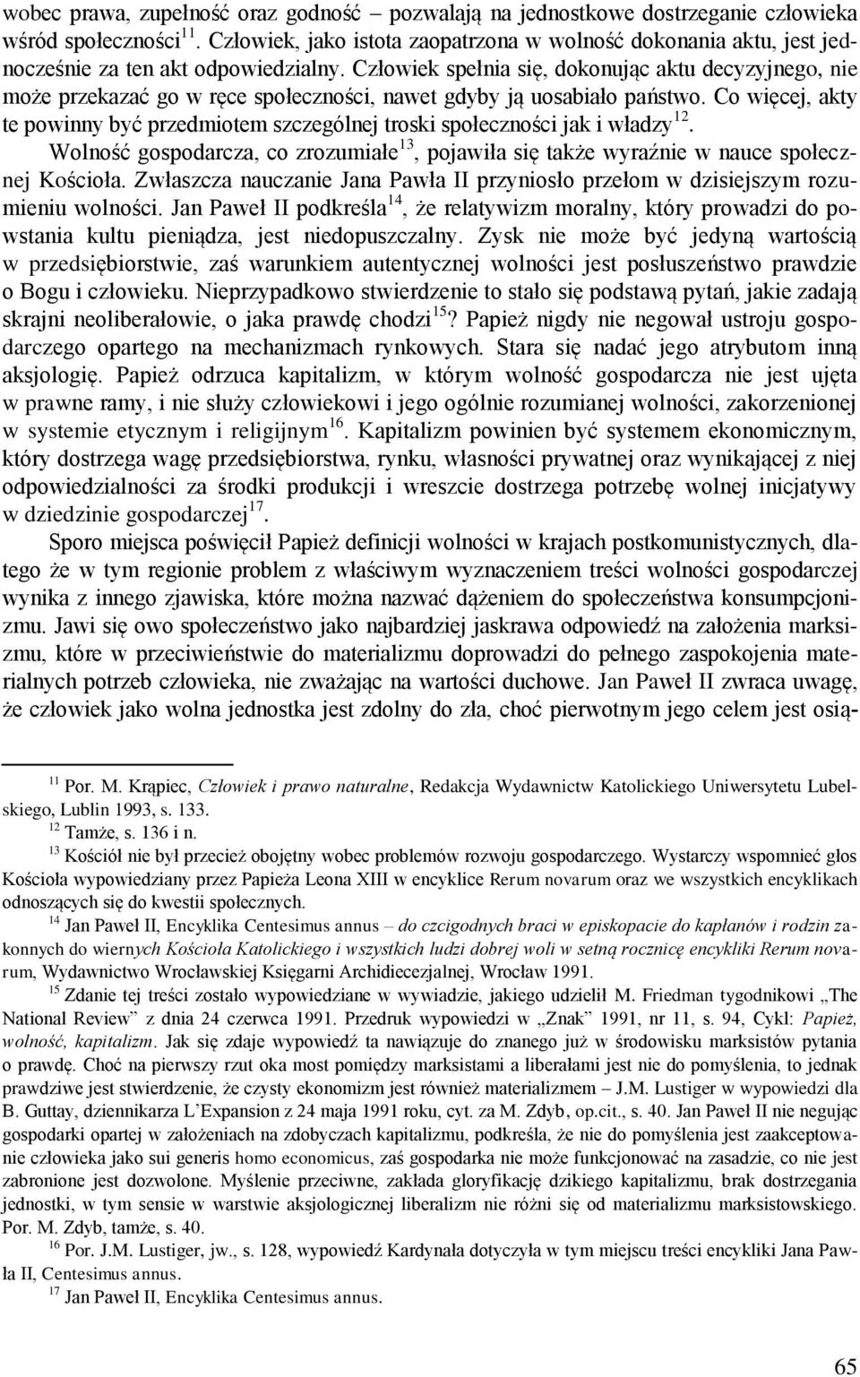 Człowiek spełnia się, dokonując aktu decyzyjnego, nie może przekazać go w ręce społeczności, nawet gdyby ją uosabiało państwo.