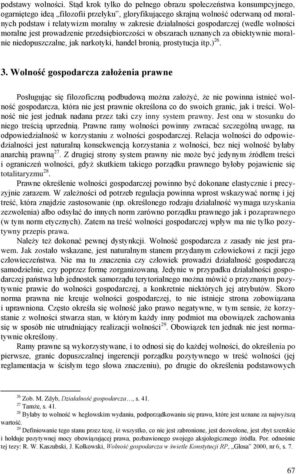 działalności gospodarczej (wedle wolności moralne jest prowadzenie przedsiębiorczości w obszarach uznanych za obiektywnie moralnie niedopuszczalne, jak narkotyki, handel bronią, prostytucja itp.) 26.