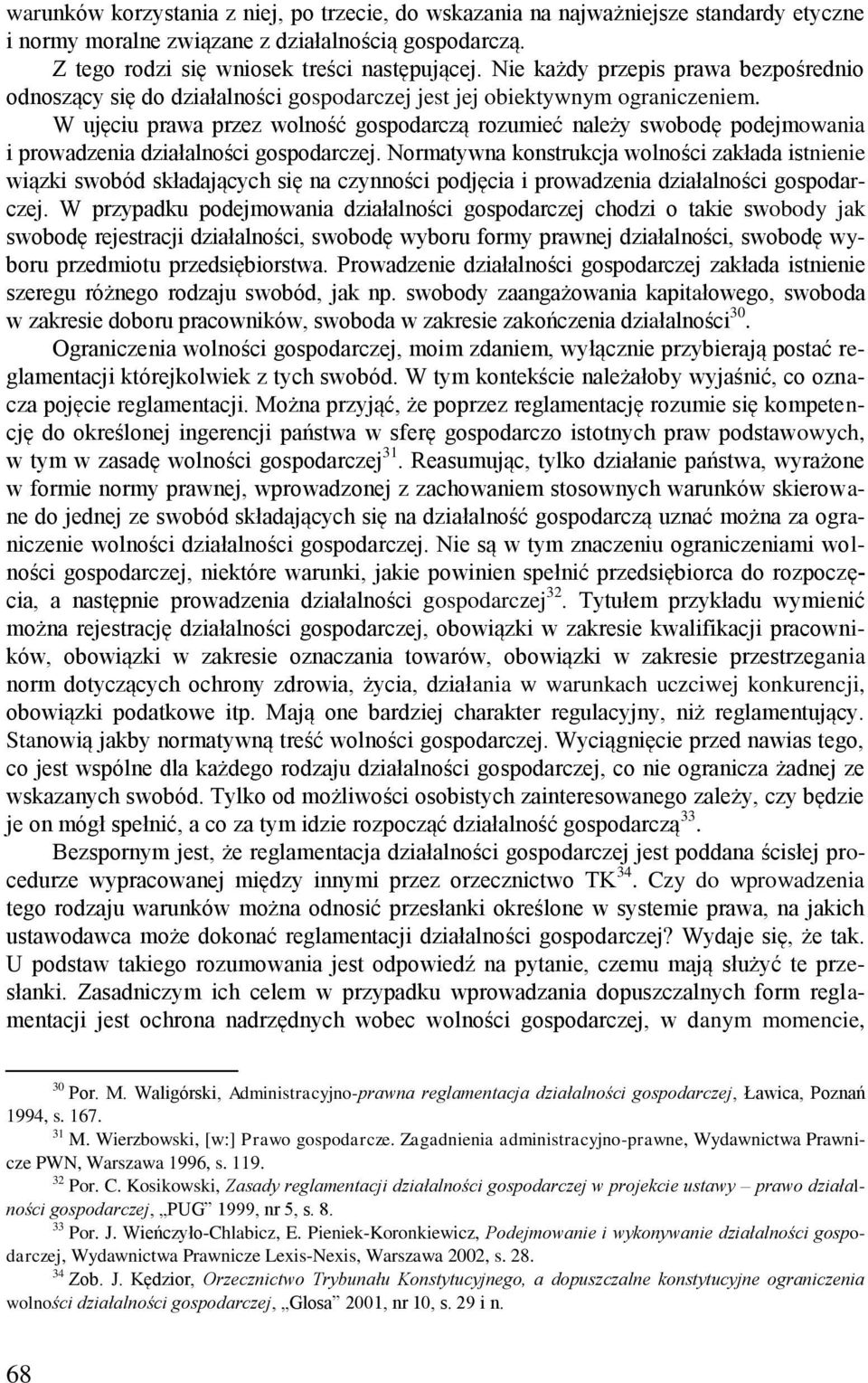 W ujęciu prawa przez wolność gospodarczą rozumieć należy swobodę podejmowania i prowadzenia działalności gospodarczej.