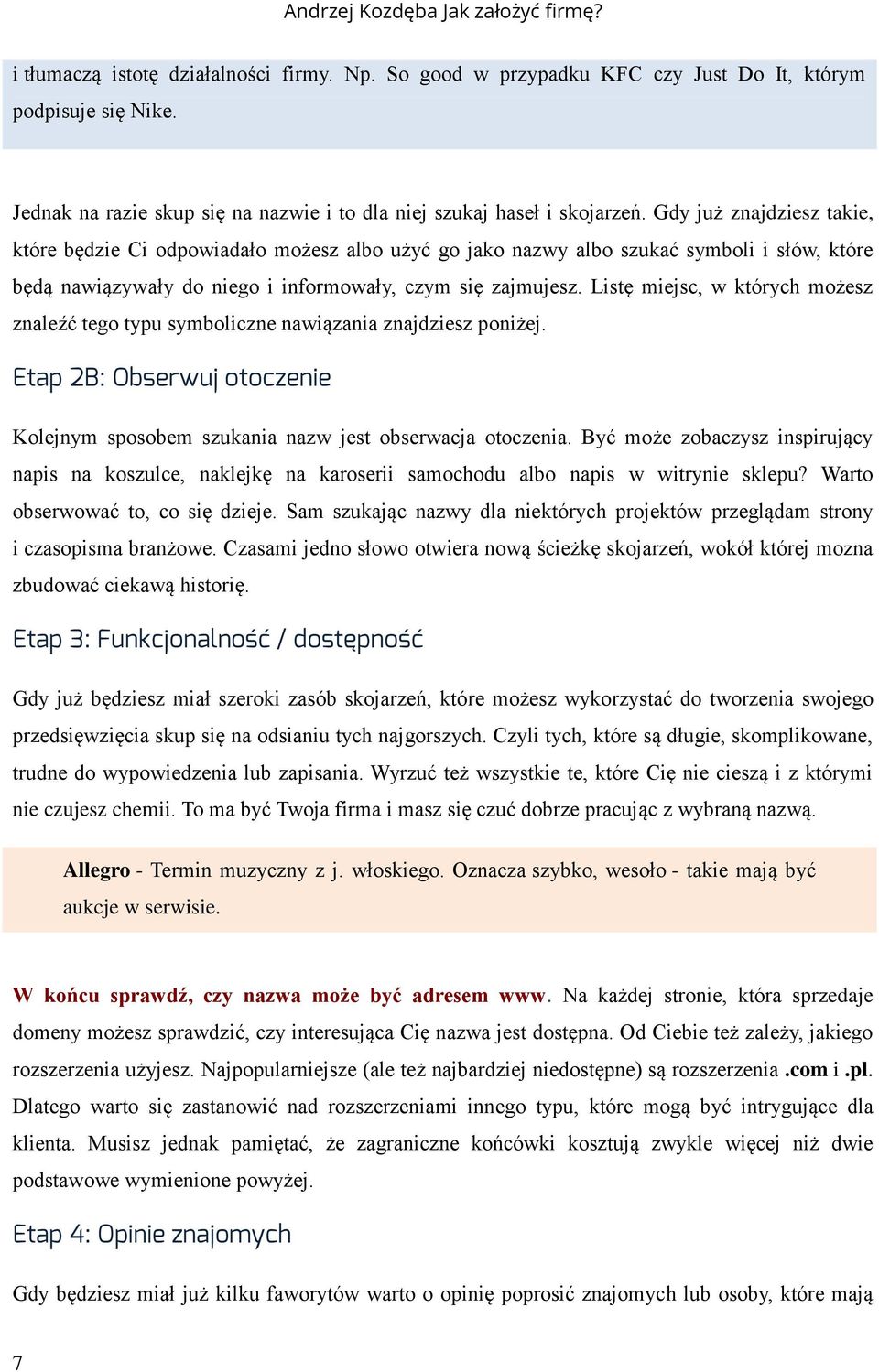 Listę miejsc, w których możesz znaleźć tego typu symboliczne nawiązania znajdziesz poniżej. Etap 2B: Obserwuj otoczenie Kolejnym sposobem szukania nazw jest obserwacja otoczenia.