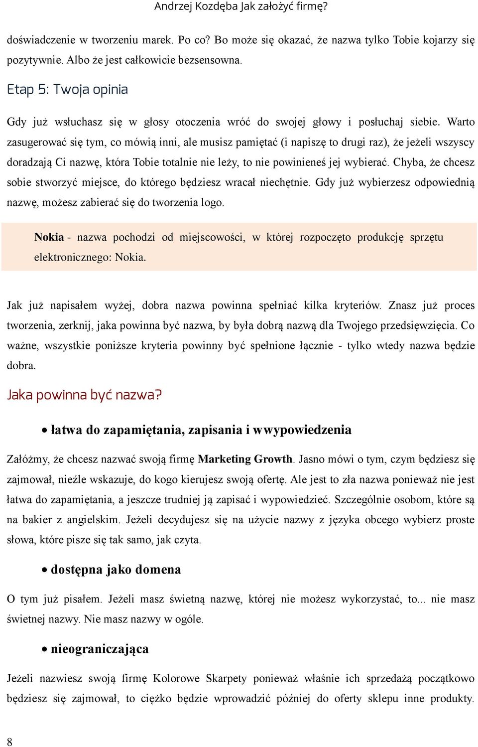 Warto zasugerować się tym, co mówią inni, ale musisz pamiętać (i napiszę to drugi raz), że jeżeli wszyscy doradzają Ci nazwę, która Tobie totalnie nie leży, to nie powinieneś jej wybierać.