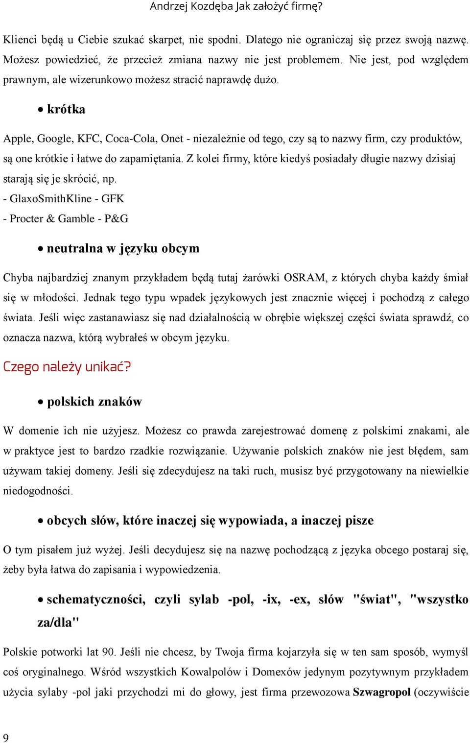 krótka Apple, Google, KFC, Coca-Cola, Onet - niezależnie od tego, czy są to nazwy firm, czy produktów, są one krótkie i łatwe do zapamiętania.